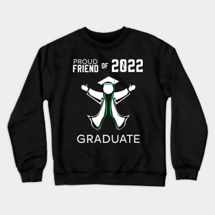 Proud friend of 2022 graduate green Crewneck Sweatshirt